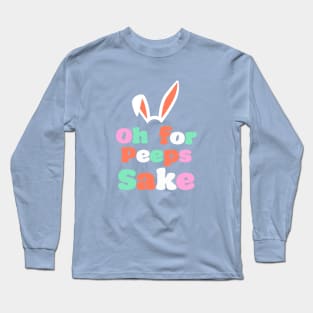 'Oh For Peeps Sake' T-Shirt Long Sleeve T-Shirt